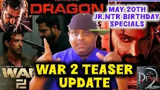 War 2 teaser update || devara 2 update || Dragon Update || MAY 20th - Jr.NTR Birthday Special