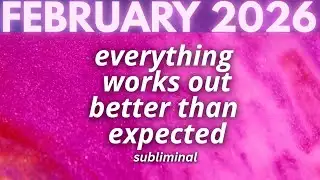 [WARNING: EXTREMELY POWERFUL ] Everything works out better than expected (February 2026) subliminal
