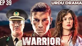 Warrior Episode 39 (Urdu Dubbed)(720P_HD Reviwes ) 