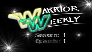 Warrior Weekly || S1 E1