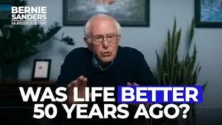 Was Life Better 50 Years Ago? | Sen. Bernie Sanders
