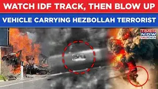 Watch IDF Track, Then Blow Vehicle Carrying Hezbollah Terrorist| Dramatic Strike On Camera