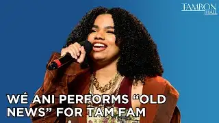 Wé Ani Performs “Old News” for Tam Fam