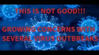 We Got A Major Problem: New Virus Outbreaks Are Popping Up Everywhere.