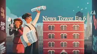 We upgrade Luna Times | News Tower Ep6