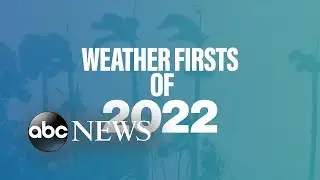Weather firsts in 2022 l ABC News