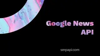 Web Scraping all Google News Articles from with Python and SerpApi