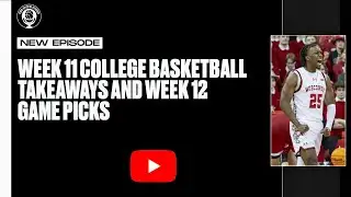 Week 11 College Basketball Takeaways & Week 12 Game Picks