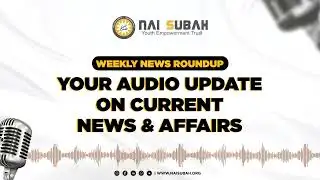 Weekly News Roundup | Episode 37 | Nai Subah