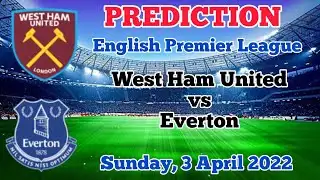 WEST HAM VS EVERTON || PREDICTION LINE UP EVERTON~PREMIER LEAGUE,MATCHWEEK 31