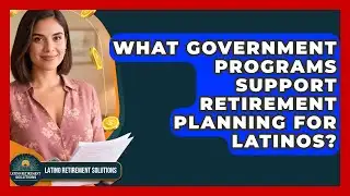 What Government Programs Support Retirement Planning for Latinos? | Latino Retirement Solutions News