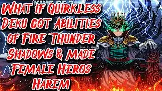 What if Quirkless Deku got Abilities of Fire Thunder Shadows & made Female Heros Harem Movie
