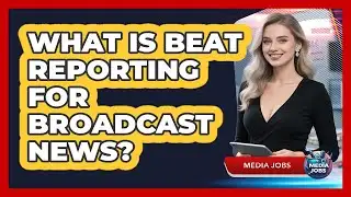 What Is Beat Reporting For Broadcast News? - Media Jobs