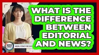 What Is The Difference Between Editorial And News?