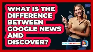 What Is The Difference Between Google News And Discover? - SearchEnginesHub.com