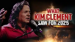 What Kim Clement Saw for 2025