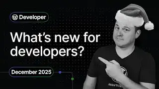 What’s New For WordPress Developers – December 2025