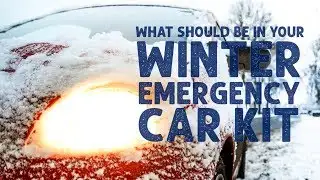What Should Be in Your Winter Emergency Car Kit
