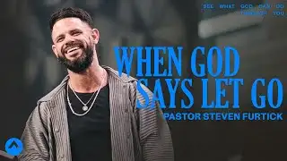 When God Says Let Go | Pastor Steven Furtick | Elevation Church