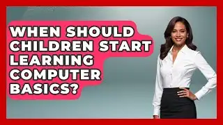 When Should Children Start Learning Computer Basics? | Tech Terms Explained News