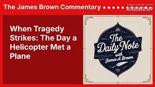 When Tragedy Strikes: The Day a Helicopter Met a Plane | The James Brown Commentary