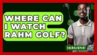 Where Can I Watch Rahm Golf? | The Golf Xpert News