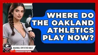 Where Do the Oakland Athletics Play Now? | Baseball Statistics Vault News