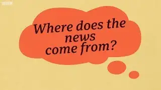 Where does the news come from? - BBC What