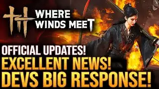 Where Winds Meet - Excellent News! Devs Big Response and New Updates...