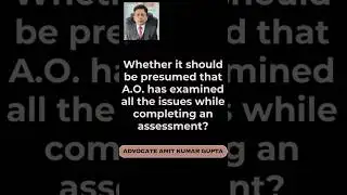 Whether it should be presumed that A.O. has examined all the issues while completing an assessment?