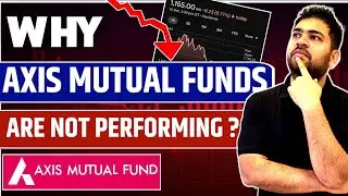 Why Axis Mutual Funds not performing? | Axis Mutual Fund