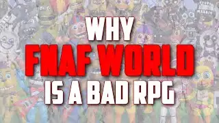 WHY FNAF World is *CURRENTLY* a Bad RPG