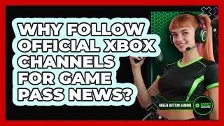 Why Follow Official Xbox Channels For Game Pass News?