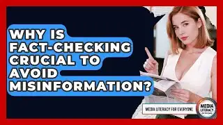 Why Is Fact-checking Crucial To Avoid Misinformation? - Media Literacy For Everyone