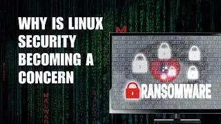 Why is Linux Security Becoming A Concern