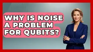Why Is Noise a Problem for Qubits? | Quantum Tech Explained News