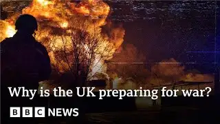 Why is the UK ‘actively preparing for war’? | BBC News