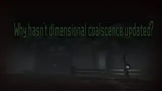 Why The Dimensional Coalescence UPDATE Still Hasn