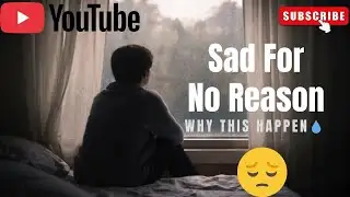 Why We You Feel Sad For No Reason Sometimes