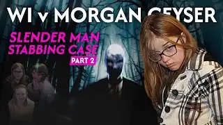 WI v Morgan Geyser: Slender Man Stabbing Case Pt2