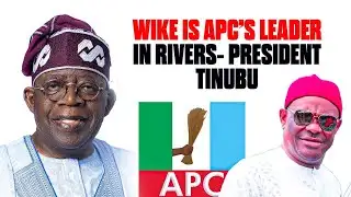 Wike is APC’s Leader in Rivers- President Tinubu
