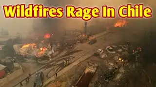 Wildfires Rage In Chile | World Order Watch