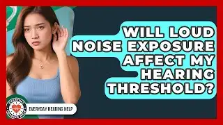 Will Loud Noise Exposure Affect My Hearing Threshold? | Everyday Hearing Help News