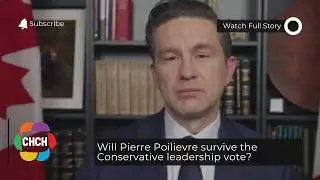 Will Pierre Poilievre survive the Conservative leadership vote?
