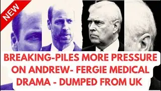 WILLIAM ANDREW HUGE CLASH -FERGIE MEDICAL & MORE LATEST