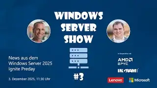 Windows Server Show #3: News aus dem Windows Server 2025 Ignite Preday