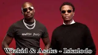 Wizkid & Asake - Iskolodo Lyrics