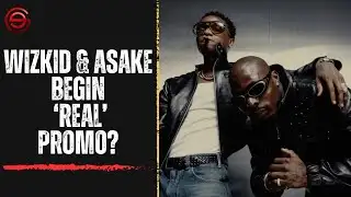 Wizkid & Asake To Kickstart ‘REAL’ Promo? | The PJ ‘Jogodo’ Vibe