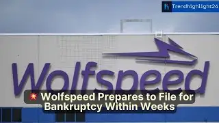💥 Wolfspeed Prepares to File for Bankruptcy Within Weeks