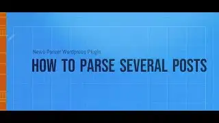 Wordpress News-Parser Plugin v2.0.0. HOW TO PARSE SEVERAL POSTS